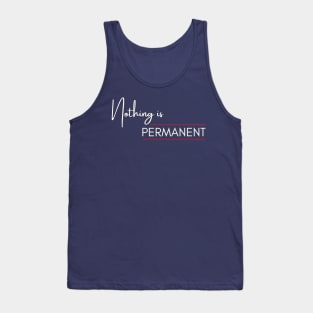 Nothing is permanent Tank Top